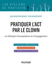 Jean-Christophe Seznec - Pratiquer l'ACT par le clown - La thérapie d'acceptation et d'engagement - La thérapie d'acceptation et d'engagement.