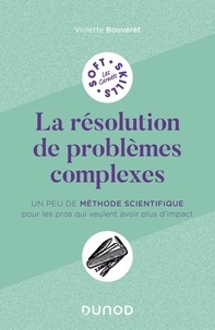 Violette Bouveret - La résolution de problèmes complexes - Un peu de méthode scientifique pour les pros qui veulent avoir plus d'impact.