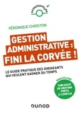 Véronique Christon - Gestion administrative : fini la corvée ! - Le guide pratique des dirigeants qui veulent gagner du temps.