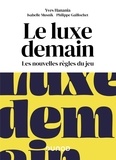 Yves Hanania et Isabelle Musnik - Le luxe demain - Les nouvelles règles du jeu.