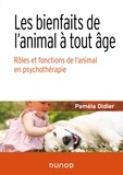 Paméla Didier - Les bienfaits de l'animal à tout âge - Rôles et fonctions de l'animal en psychothérapie.