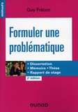 Guy Frécon - Formuler une problématique - Dissertation, mémoire, thèse, rapport de stage.