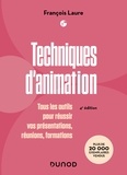 François Laure - Techniques d'animation - 4e éd. - Tous les outils pour réussir vos présentations, réunions, formations.