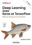Aurélien Géron - Deep Learning avec Keras et TensorFlow - Mise en oeuvre et cas concrets.