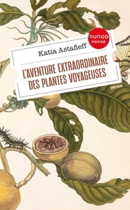Katia Astafieff - L'aventure extraordinaire des plantes voyageuses.