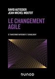 David Autissier et Jean-Michel Moutot - Le changement agile - Se transformer rapidement et de manière durable.