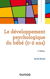 Karine Durand - Le développement psychologique du bébé (0-2 ans) -2e éd..