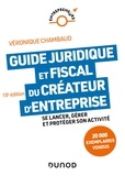 Véronique Chambaud - Guide juridique et fiscal du créateur d'entreprise - 10e éd. - Se lancer, gérer et protéger son activité.