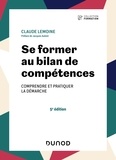Claude Lemoine - Se former au bilan de compétences - 5e éd. - Comprendre et pratiquer la démarche.