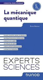 Bruno Mettout - La mécanique quantique - L'essentiel pour l'étudiant.