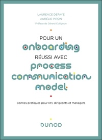 Laurence Defaye et Aurélie Piron - Pour un onboarding réussi avec Process Communication Model - Bonnes pratiques pour RH, dirigeants, et managers.