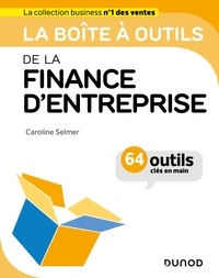 Caroline Selmer - La Boîte à outils de la finance d'entreprise - 64 outils et méthodes.