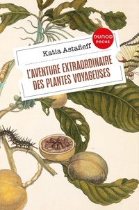 Katia Astafieff - L'aventure extraordinaire des plantes voyageuses.