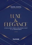 Rachel Chantal - Luxe et Elégance - 2e éd. - L'excellence dans la relation client et le management.