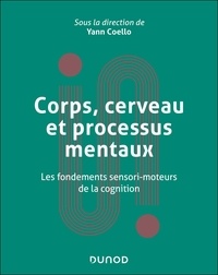 Yann Coello - Corps, cerveau et processus mentaux - Les fondements sensorimoteurs de la cognition.