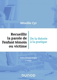 Mireille Cyr - Recueillir la parole de l'enfant témoin ou victime - 3e éd. - De la théorie à la pratique.