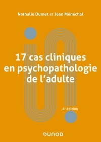 Nathalie Dumet et Jean Ménéchal - 17 cas cliniques en psychopathologie de l'adulte - 4e éd..