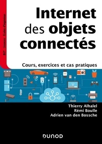 Thierry Alhalel et Rémi Boulle - Internet des objets connectés - Cours, exercices et cas pratiques.