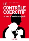 Andreea Gruev-Vintila - Le contrôle coercitif : au coeur de la violence conjugale.