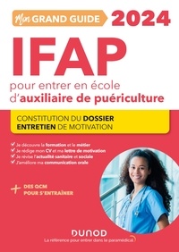 Corinne Pelletier et Charlotte Rousseau - Mon grand guide IFAP 2024 pour entrer en école d'auxiliaire de puériculture - Constitution du dossier, Entretien de motivation.