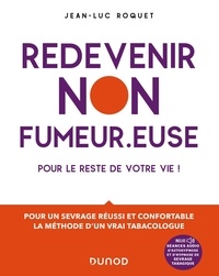 Jean-Luc Roquet - Redevenir non fumeur.euse pour le reste de votre vie - Pour un sevrage réussi et confortable, la méthode d'un vrai tabacologue.