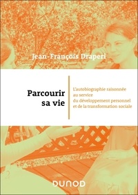 Jean-François Draperi - Parcourir sa vie - L'autobiographie raisonnée au service du développement personnel et de la transformation sociale.