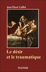 Jean-Pierre Caillot - Le désir et le trauma.