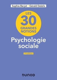 Sophie Berjot et Gérald Delelis - Les 30 grandes notions de la psychologie sociale.