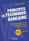 Luc Bernet-Rollande et Philippe Chanoine - Principes de technique bancaire - L'indispensable pour les professionnels de la banque.