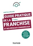Martin Le Péchon - Guide pratique de la franchise et des réseaux commerciaux - Devenir franchiseur, construire et développer son réseau.