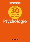 Jacques Lecomte - Les 30 grandes notions de la psychologie.