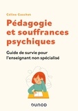 Céline Gaschet - Pédagogie et souffrances psychiques - Guide de survie pour l'enseignant non spécialisé.