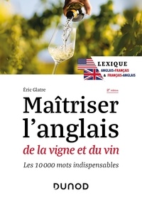 Eric Glatre - Maîtriser l'anglais de la vigne et du vin - Les 10 000 mots indispensables.