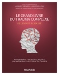 Amaury Mengin et Julie Rolling - Le Grand Livre du trauma complexe - De l'enfant à l'adulte - Fondements - Enjeux cliniques - Psychopathologie - Prise en charge.