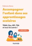 Fabienne Henry - Accompagner l'enfant dans ses apprentissages scolaires : TDAH, Dys, HPI, TSA et tous les autres ! - Leçons et devoirs : méthodes et fiches pour aider les parents !.