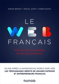 Sophie Bramly et Pascal Gayat - Le Web français - Histoire d'une épopée et de ses pionniers.
