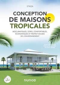  ETIK2A - Conception de maisons tropicales - 2e éd. - Bioclimatiques, sûres, confortables, économiques et respectueuses de l'environnement.