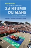 Bertrand Pulman - Le coeur battant des 24 heures du Mans - Enquête sur une course mythique.