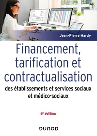 Jean-Pierre Hardy - Financement, tarification et contractualisation des ESMS - 6e éd..