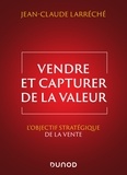Jean-Claude Larréché - Vendre et capturer de la valeur - L'objectif stratégique de la vente.
