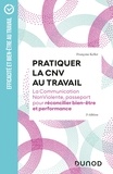 Françoise Keller - Pratiquer la CNV au travail -  3e éd. - La communication NonViolente, passeport pour réconcilier bien-être et performance.