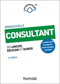 Arnaud Cielle - Consultant - 4e éd. - Se lancer, réussir et durer.