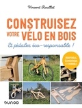 Vincent Roullat - Construisez votre vélo en bois - Et pédalez éco-responsable !.