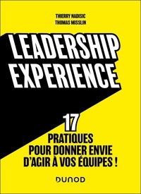 Thierry Nadisic et Thomas Misslin - Leadership experience - 17 pratiques pour donner envie d'agir à vos équipes !.