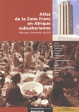 Roland Pourtier - Atlas de la Zone Franc en Afrique Subsaharienne - Monnaie, économie, société.
