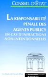  Conseil d'Etat - La Responsabilite Penale Des Agents Publics En Cas D'Infractions Non-Intentionnelles. Etude Adoptee Par L'Assemblee Generale Du Conseil D'Etat Le 9 Mai 1996.