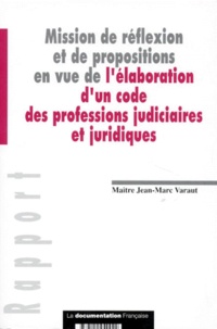 Jean-Marc Varaut - Mission de réflexion et de propositions en vue de l'élaboration d'un code des professions judiciaires et juridiques.
