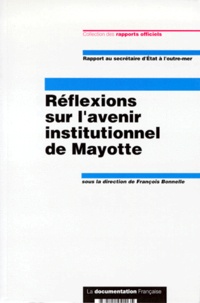 François Bonnelle et  Collectif - Reflexions Sur L'Avenir Institutionnel De Mayotte. Rapport Au Secretaire D'Etat A L'Outre-Mer.