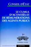  Conseil d'Etat - LE CUMUL D'ACTIVITES ET DE REMUNERATIONS DES AGENTS PUBLICS. - Etude adoptée par l'Assemblée générale du Conseil d'Etat le 27 mai 1999.