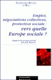Bruno Palier et Joël Maurice - Emploi, Negociations Collectives, Protection Sociale : Vers Quelle Europe Sociale ? Rapport Du Groupe "Europe Sociale".